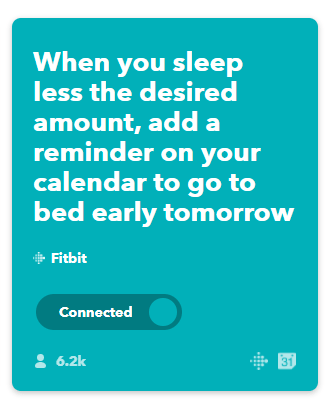 IFTTT When you sleep less the desired amount, add a reminder on your calendar to go to bed early tomorrow