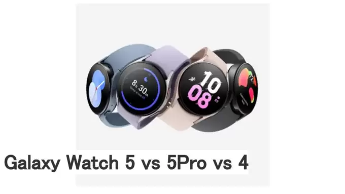 Galaxy Watch 5 vs 5Pro vs 4